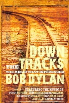 Down the Tracks: The Music That Influenced Bob Dylan Trailer