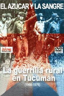 El azúcar y la sangre. La guerrilla rural en Tucumán 1966-1976 Trailer