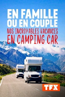 En famille ou en couple Nos incroyables vacances en camping car Trailer