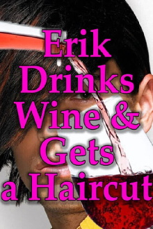 Erik Drinks Wine and Gets a Haircut Trailer