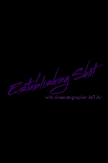 Establishing Shot with Cinematographer Jeff Jur Trailer
