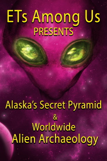 ETs Among Us Presents: Alaska's Secret Pyramid and Worldwide Alien Archaeology Trailer