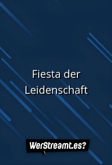 Fiesta der Leidenschaft Trailer