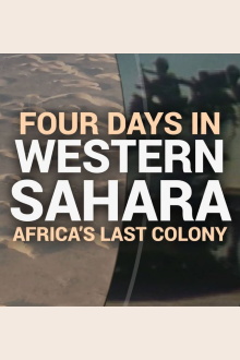 Four Days in Occupied Western Sahara—A Rare Look Inside Africa's Last Colony Trailer