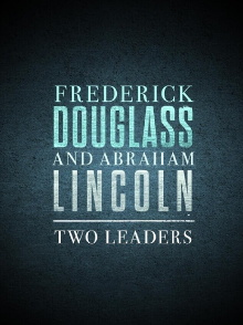 Frederick Douglass and Abraham Lincoln: Two Leaders Trailer