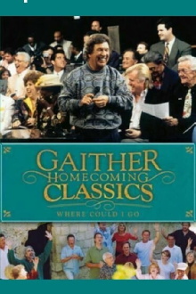 Gaither Homecoming Classics: Where Could I Go Trailer