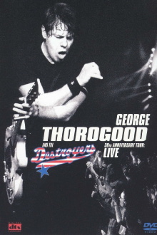 George Thorogood and the Destroyers - 30th Anniversary Tour Trailer