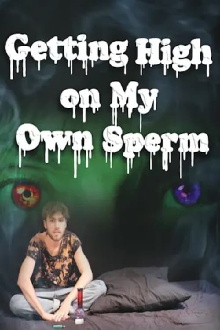 Getting High on My Own Sperm Trailer