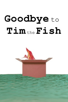 Goodbye to Tim the Fish - Almost a Movie Trailer