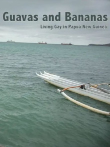 Guavas and Bananas: Living Gay in Papua New Guinea Trailer