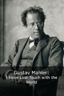 Gustav Mahler: I Have Lost Touch with the World Trailer