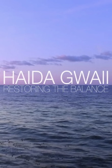 Haida Gwaii: Restoring the Balance Trailer