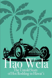Hao Wela: The Untold Story of Hot Rodding in Hawai'i Trailer