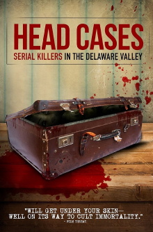 Head Cases: Serial Killers in the Delaware Valley Trailer