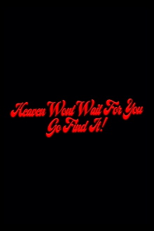 Heaven Won't Wait For You, Go Find It! Trailer