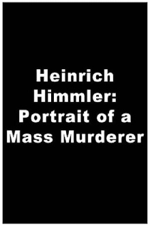 Heinrich Himmler: Portrait of a Mass Murderer Trailer