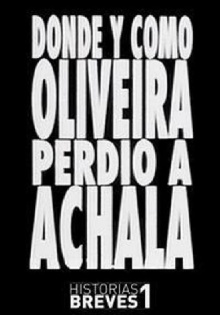 Historias Breves I: Dónde y cómo Oliveira perdió a Achala Trailer