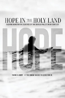 Hope in the Holy Land: Delving Beneath the Surface of the Israeli-Palestinian Conflict Trailer