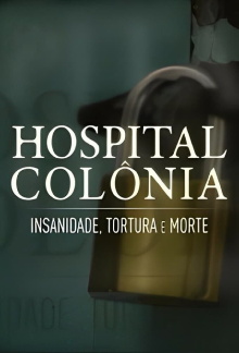 Hospital Colônia: Insanidade, Tortura e Morte Trailer