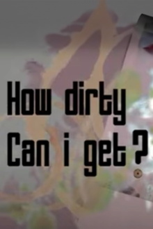 How Dirty Can I Get? Trailer