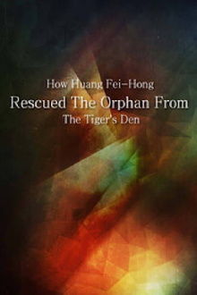 How Huang Fei-hong Rescued the Orphan from the Tiger's Den Trailer