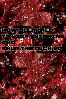 How I Learned To Stop Thinking And Shut The Fuck Up Trailer