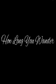 How Long You Wander Trailer