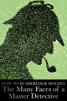 How to Be Sherlock Holmes: The Many Faces of a Master Detective Trailer