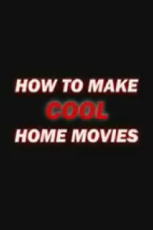 How to Make Cool Home Movies Trailer