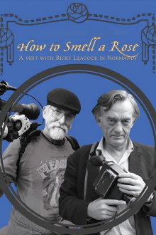 How To Smell A Rose: A Visit with Ricky Leacock at his Farm in Normandy Trailer