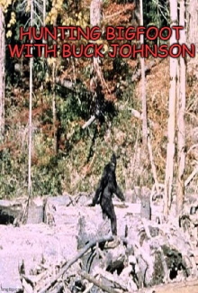 Hunting Bigfoot With Buck Johnson Trailer