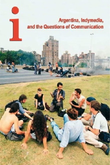 I Argentina, Indymedia, and the Questions of Communication Trailer