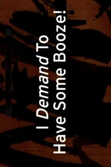 I Demand to Have Some Booze! Trailer