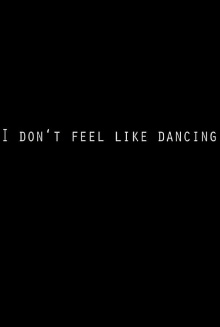 I Don't Feel Like Dancing Trailer