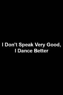 I Don't Speak Very Good, I Dance Better Trailer