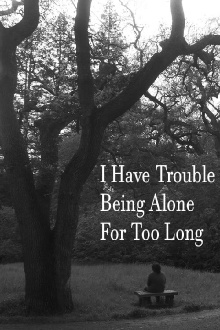 I Have Trouble Being Alone For Too Long Trailer
