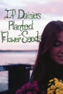If Daisies Planted Flower Seeds Trailer