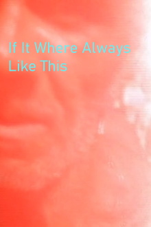 If It Where Always Like This Trailer