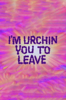 I'm Urchin You to Leave Trailer