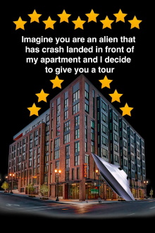 Imagine you are an alien that has crash landed in front of my apartment and I decide to give you a tour. Trailer