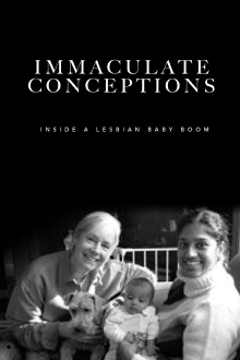 Immaculate Conceptions: Inside a Lesbian Baby Boom Trailer