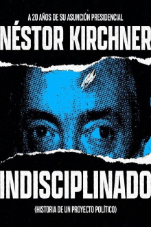 Indisciplinado. Historia de un proyecto político Trailer