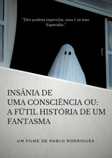 Insânia de uma consciência ou: A fútil história de um fantasma Trailer