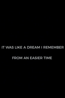 It Was Like A Dream I Remember from an Easier Time Trailer