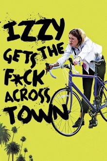 Izzy Gets the F*ck Across Town Trailer