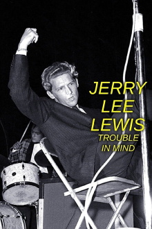 Jerry Lee Lewis: Trouble in Mind Trailer
