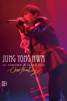 JUNG YONG HWA 1st CONCERT in JAPAN"One Fine Day" Trailer