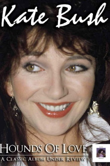 Kate Bush - Hounds of Love: A Classic Album Under Review Trailer