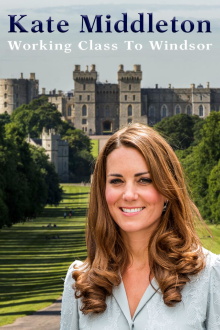 Kate Middleton: Working Class to Windsor Trailer