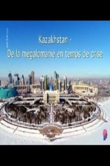 Kazakhstan - Zwischen Größenwahn und Krise Trailer